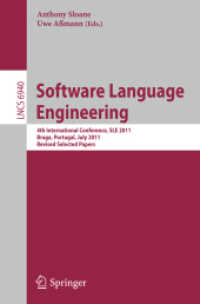 Software Language Engineering : 4th International Conference, SLE 2011, Braga, Portugal, July 3-4, 2011, Revised Selected Papers (Lecture Notes in Computer Science Vol.6940) （2012. XII, 389 p. 235 mm）