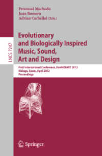 Evolutionary and Biologically Inspired Music, Sound, Art and Design : First International Conference, EvoMUSART 2012, M (Lecture Notes in Computer Science Vol.7247) （2012. XII, 236 p. 235 mm）