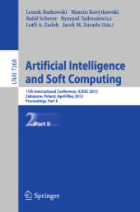 Artificial Intelligence and Soft Computing Pt.2 : 11th International Conference, ICAISA 2012, Zakopane, Poland, April 29 - 3 May, 2012, Proceedings, Part II (Lecture Notes in Computer Science Vol.7268) （2012. XX, 720 p.）