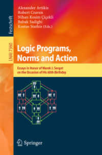 Logic Programs, Norms and Action : Essays in Honor of Marek J. Sergot on the Occasion of His 60th Birthday (Lecture Notes in Computer Science) 〈Vol. 7360〉