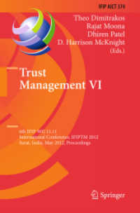 Trust Management VI : 6th IFIP WG 11.11 International Conference, IFIPTM 2012, Surat, India, May 21-25, 2012, Proceedings (IFIP Advances in Information and Communication Technology .374) （2012. 2012. XIV, 284 S.）