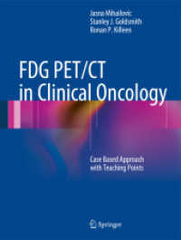 FDG PET/CT in Clinical Oncology : Case Based Approach with Teaching Points （2012. XIV, 453 S. 500 Farbabb. 279 mm）