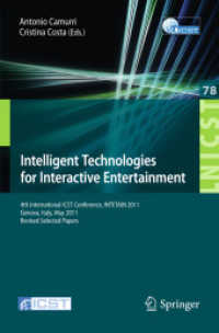 Intelligent Technologies for Interactive Entertainment (Lecture Notes of the Institute for Computer Sciences, Social-Informatics and Telecommunications Eng. Vo) （2012. XIV, 278 p. 235 mm）