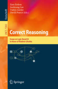 Correct Reasoning : Essays on Logic-Based AI in Honour of Vladimir Lifschitz (Lecture Notes in Computer Science / Theoretical Computer Science and General Issues .7265) （2012. 2012. XI, 594 S. 235 mm）