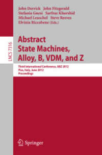 Abstract State Machines, Alloy, B, VDM, and Z : Third International Conference, ABZ 2012, Pisa, Italy, June 18-21, 2012. Proceedings (Lecture Notes in Computer Science / Theoretical Computer Science and General Issues .7316) （2012. 2012. XV, 378 S. 235 mm）