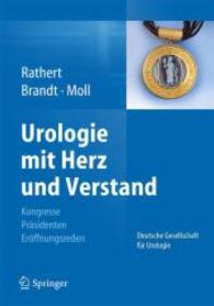Urologie mit Herz und Verstand, m. CD-ROM : Kongresse - Präsidenten - Eröffnungsreden. Deutsche Gesellschaft für Urologie 1907-2012 （2013. 2012. XIII, 327 S. 123 Farbabb. 260 mm）