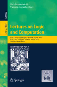 Lectures on Logic and Computation : ESSLLI 2010, Copenhagen, Denmark, August 2010, ESSLLI 2011, Ljubljana, Slovenia, August 2011, Selected Lecture Notes (Lecture Notes in Computer Science / Theoretical Computer Science and General Issues .7388) （2012. VIII, 265 S. 235 mm）