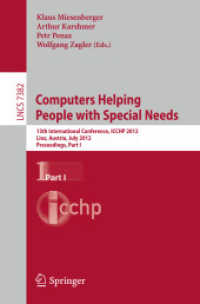 Computers Helping People with Special Needs Pt.I : 13th International Conference, ICCHP 2012, Linz, Austria, July 11-13, 2012, Proceedings (Lecture Notes in Computer Science Vol.7382) （2012. XXIX, 720 p. 235 mm）