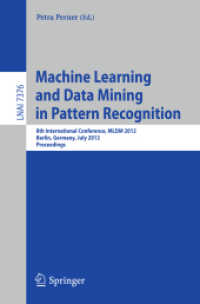 Machine Learning and Data Mining in Pattern Recognition : 8th International Conference, MLDM 2012, Proceedings (Lecture Notes in Computer Science / Lecture Notes in Artificial Intelligence) 〈Vol. 7376〉