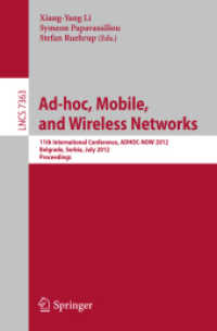 Ad-hoc, Mobile, and Wireless Networks : 11th International Conference, ADHOC-NOW 2012, Belgrade, Serbia, July 9-11, 2012. Proceedings (Lecture Notes in Computer Science / Computer Communication Networks and Telecommunications .7363) （2012. 2012. XIV, 486 S. 214 SW-Abb. 235 mm）