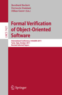 Formal Verification of Object-Oriented Software : International Conference, FoVeOO 2011, Turin, Italy, October 5-7, 2011, Revised Selected Papers (Lecture Notes in Computer Science / Programming and Software Engineering Vol.7421) （2012. X, 251 p. 235 mm）