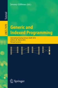 Generic and Indexed Programming : International Spring School, SSGIP 2010, Oxford, UK, March 22-26, 2010, Revised Lectures (Lecture Notes in Computer Science) 〈Vol. 7470〉