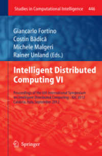 Intelligent Distributed Computing VI : Proceedings of the 6th International Symposium on Intelligent Distributed Computing - IDC 2012, Calabria, Italy, September 2012 (Studies in Computational Intelligence .446) （2012. XII, 303 p. 235 mm）