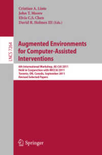 Augmented Environments for Computer-Assisted Interventions : 6th International Workshop, AE-CAI 2011, Held in Conjunction with MICCAI 2011, Toronto, ON, Canada (Lecture Notes in Computer Science Vol.7264) （2012. XIV, 139 p. 235 mm）