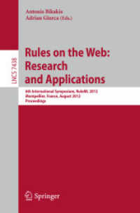 Rules on the Web: Research and Applications : 6th International Symposium, RuleML 2012, Montpellier, France, August 27-29, 2012. Proceedings (Lecture Notes in Computer Science / Programming and Software Engineering .7438) （2012. 2012. XV, 325 S. 62 SW-Abb. 235 mm）