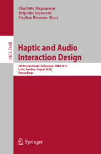 Haptic and Audio Interaction Design : 7th International Conference, HAID 2012, Lund, Sweden, August 23-24, 2012, Proceedings (Lecture Notes in Computer Science / Information Systems and Applications, incl. Internet/Web, and HC .7) （2012. 2012. VIII, 153 S. 235 mm）