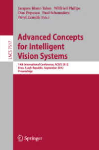 Advanced Concepts for Intelligent Vision Systems : 14th International Conference, ACIVS 2012, Brno, Czech Republic, September 4-7, 2012, Proceedings (Lecture Notes in Computer Science Vol.7517) （2012. XVI, 540 p. 235 mm）