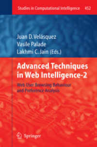 Advanced Techniques in Web Intelligence-2 : Web User Browsing Behaviour and Preference Analysis (Studies in Computational Intelligence) 〈Vol. 452〉