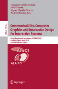 Communicability, Computer Graphics, and Innovative Design for Interactive Systems : First International Symposium, CCGIDIS 2011, C (Lecture Notes in Computer Science / Image Processing, Computer Vision, Pattern Recognition, and Grap .7) （2012. 2012. X, 145 S. 235 mm）