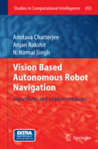 Vision Based Autonomous Robot Navigation : Algorithms and Implementations (Studies in Computational Intelligence) 〈Vol. 455〉
