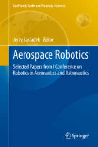宇宙ロボット工学<br>Robotics in Aeronautics and Astronautics (Geoplanet: Earth and Planetary Sciences) （2012. 2013. 200 S. 20 Farbabb. 235 mm）