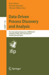 Data-Driven Process Discovery and Analysis : First International Symposium, SIMPDA 2011, Campione D'Italia, Italy, June 29 - July 1, 2012, Revised Selected Papers (Lecture Notes in Business Information Processing Vol.116) （2012. IX, 213 p. 235 mm）