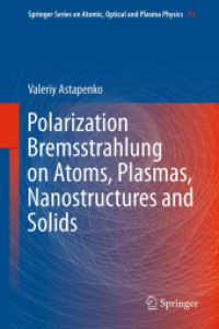 Polarization Bremsstrahlung on Atoms, Plasmas, Nanostructures and Solids (Springer Series on Atomic, Optical, and Plasma Physics) 〈Vol. 72〉