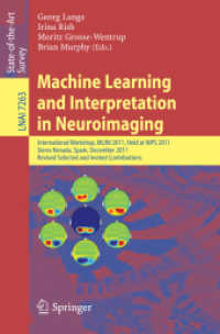 Machine Learning and Interpretation in Neuroimaging : International Workshop, MLINI 2011, Held at NIPS 2011, Sierra Nevada, Spain, December 16-17, 2011, Revised Selected and Invited Contributions (Lecture Notes in Computer Science Vol.7263) （2012. XIV, 292 p. 235 mm）