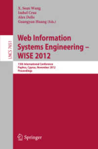 Web Information Systems Engineering - WISE 2012 : 13th International Conference, Paphos, Cyprus, November 28-30, 2012, Proceedings (Lecture Notes in Computer Science Vol.7651) （2012. 844 p. 235 mm）
