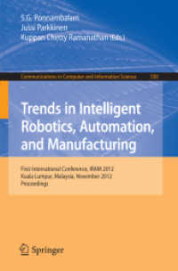 Trends in Intelligent Robotics, Automation, and Manufacturing : First International Conference, IRAM 2012, Kuala Lumpur, Malaysia, November 28-30, 2012, Proceedings (Communications in Computer and Information Science .330) （2012. X, 690 S.）