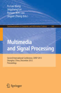 Multimedia and Signal Processing : Second International Conference, CMSP 2012, Shanghai, China, December 7-9, 2012, Proceedings (Communications in Computer and Information Science .346) （2012. XVIII, 635 p. w. 379 figs. 235 mm）