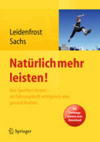 Natürlich mehr leisten! : Von Sportlern lernen - als Führungskraft erfolgreich sein, gesund bleiben. Mit Trainingsplänen zum Download （2013. xiv, 238 S. XIV, 238 S. 13 Abb. Mit Online-Extras. 240 mm）