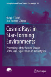 Cosmic Rays in Star-Forming Environments : Proceedings of the Second Session of the Sant Cugat Forum on Astrophysics (Astrophysics and Space Science Proceedings .34) （2013. 2013. 550 S. 235 mm）