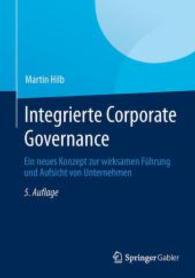 Integrierte Corporate Governance : Ein Neues Konzept Zur Wirksamen Fuhrung Und Aufsicht Von Unternehmen （5TH）