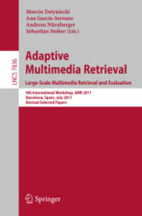Adaptive Multimedia Retrieval. Large-Scale Multimedia Retrieval and Evaluation : 9th International Workshop, AMR 2011, Barcelona, Spain, July 18-19, 2011, Revised Selected Papers (Information Systems and Applications, incl. Internet/web, and Hci) （2013）