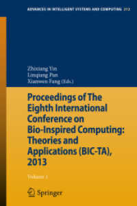 Proceedings of The Eighth International Conference on Bio-Inspired Computing: Theories and Applications (BIC-TA), 2013, (Advances in Intelligent Systems and Computing 212) （2013. xxii, 1265 S. XXII, 1265 p. 428 illus. In 2 volumes, not availab）