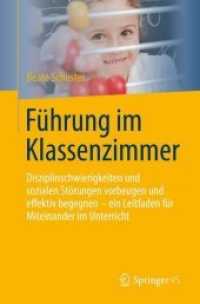 Führung Im Klassenzimmer : Disziplinschwierigkeiten Und Sozialen Störungen Vorbeugen Und Effektiv Begegnen - Ein Leitfaden Für Miteinander Im Unterricht （2013）