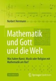 Mathematik Und Gott Und Die Welt : Was Haben Kunst, Musik Oder Religion Mit Mathematik Am Hut? （2014）
