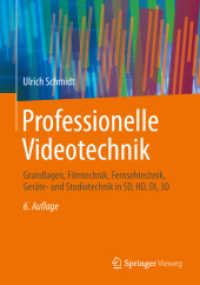 Professionelle Videotechnik : Grundlagen, Filmtechnik, Fernsehtechnik, Gerte- Und Studiotechnik in Sd, Hd, Di, 3d （6TH）