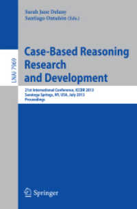 Case-Based Reasoning Research and Development : 21st International Conference, ICCBR 2013, Saratoga Springs, NY, USA, July 8-11, 2013, Proceedings (Lecture Notes in Computer Science) （2013）