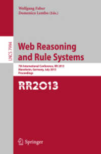 Web Reasoning and Rule Systems : 7th International Conference, RR 2013, Mannheim, Germany, July 27-29, 2013, Proceedings (Information Systems and Applications, incl. Internet/web, and Hci) （2013）