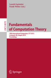 Fundamentals of Computation Theory : 19th International Symposium, FCT 2013, Liverpool, UK, August 19-21, 2013, Proceedings (Theoretical Computer Science and General Issues) （2013）