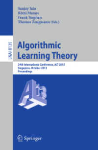 Algorithmic Learning Theory : 24th International Conference, ALT 2013, Singapore, October 6-9, 2013, Proceedings (Lecture Notes in Computer Science) （2013）