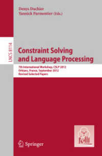 Constraint Solving and Language Processing : 7th International Workshop, CSLP 2012, Orléans, France, September 13-14, 2012, Revised Selected Papers (Lecture Notes in Computer Science) （2013）