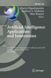 Artificial Intelligence Applications and Innovations : 6th IFIP WG 12.5 International Conference, AIAI 2010, Larnaca, Cyprus, October 6-7, 2010, Proceedings (IFIP Advances in Information and Communication Technology 339) （2010. 2014. xvi, 404 S. XVI, 404 p. 235 mm）