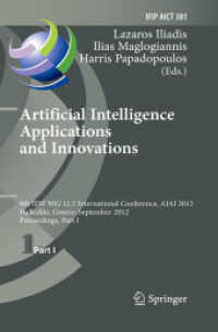 Artificial Intelligence Applications and Innovations : 8th IFIP WG 12.5 International Conference, AIAI 2012, Halkidiki, Greece, September 27-30, 2012, Proceedings, Part I (Ifip Advances in Information and Communication Technology) （2012）
