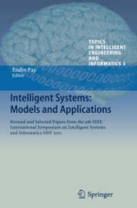 Intelligent Systems: Models and Applications : Revised and Selected Papers from the 9th IEEE International Symposium on Intelligent Systems and Informatics SISY 2011 (Topics in Intelligent Engineering and Informatics) （2013）