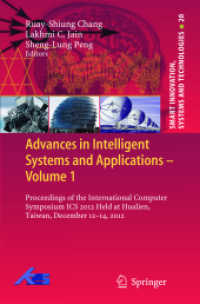 Advances in Intelligent Systems and Applications - Volume 1 : Proceedings of the International Computer Symposium ICS 2012 Held at Hualien, Taiwan, December 12-14, 2012 (Smart Innovation, Systems and Technologies) （2013）