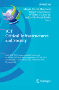 ICT Critical Infrastructures and Society : 10th IFIP TC 9 International Conference on Human Choice and Computers, HCC10 2012, Amsterdam, the Netherlands, September 27-28, 2012, Proceedings (Ifip Advances in Information and Communication Technology) （2012）