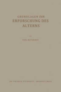 Grundlagen zur Erforschung des Alterns （Softcover reprint of the original 1st ed. 1948. 2012. xii, 248 S. XII,）